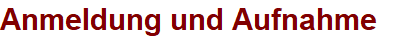 Anmeldung und Aufnahme