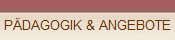 PDAGOGIK & ANGEBOTE